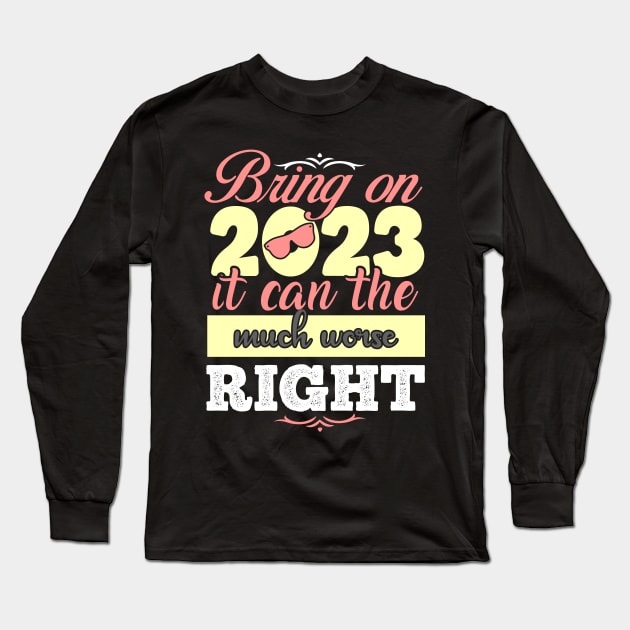 Bring on 2023 it can the much worse right Long Sleeve T-Shirt by MZeeDesigns